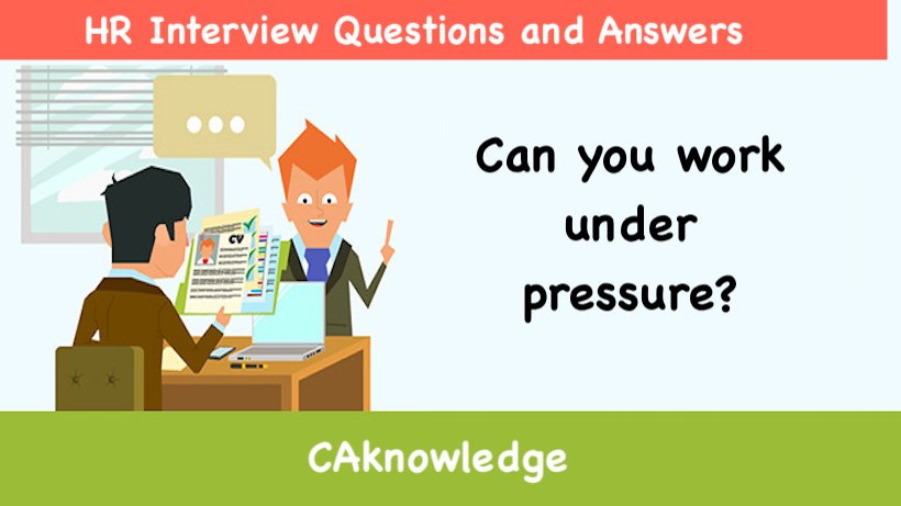 Can you work under pressure?