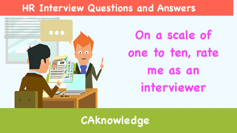 On a scale of one to ten, rate me as an interviewer