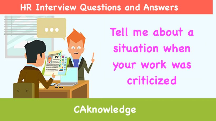 Tell me about a situation when your work was criticized